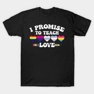 I Promise To Teach Love LGBT-Q Pride Proud Ally Teacher T-Shirt